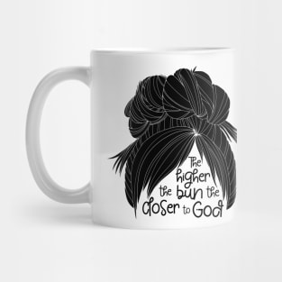 The Higher the Bun the Closer to God - b/w Mug